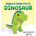 Make a Wish for a Dinosaur: Roar with the dinosaur, hug the dinosaur, rub the dinosaur's belly! A funny and silly book that will make your kids laugh!