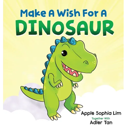 Make a Wish for a Dinosaur: Roar with the dinosaur, hug the dinosaur, rub the dinosaur's belly! A funny and silly book that will make your kids laugh!