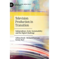 Television Production in Transition: Independence, Scale, Sustainability and the Digital Challenge