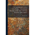 T.E. Lawrence as a Cultural Training Model for the United States Air Force
