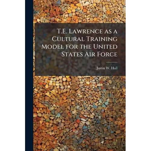 T.E. Lawrence as a Cultural Training Model for the United States Air Force