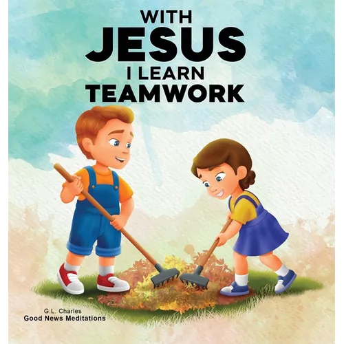 With Jesus I Learn Teamwork: A kid's Bible story about working together and helping others, featuring a Christian lesson on teamwork and kindness for