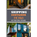 Shipping Container Home Starter Hack 2024: A Beginner's Blueprint To Converting Steel To Sanctuary With Easy Strategies And Solutions.
