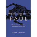 Wrestling with Paul: The Apostle, His Readers, and the Fate of the Jews