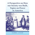 A perspective on how our Society was Built, Topics on Power in America