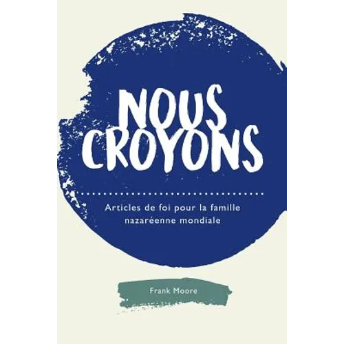 Nous croyons: Articles de foi pour la famille nazaréenne mondiale