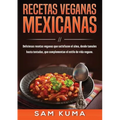 Recetas Veganas Mexicanas: Deliciosas recetas veganas que satisfacen el alma, desde tamales hasta tostadas, que complementan el estilo de vida vegano.