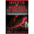 Invertir En El Mercado de Valores: Consejos y trucos para aprender todo sobre cómo invertir en el mercado de valores