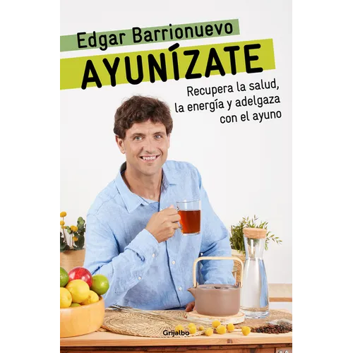 Ayunízate: Recupera La Salud, Llénate de Energía Y Adelgaza Con El Ayuno. / The Fasting Book