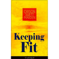 Keeping Fit (Unabridged): How to Maintain Perfect Balance of Mind and Body, Unimpaired Physical Vigor and Absolute Inner Harmony