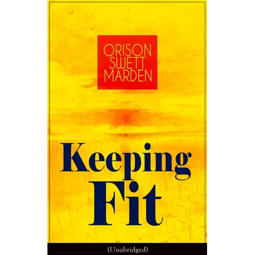 Keeping Fit (Unabridged): How to Maintain Perfect Balance of Mind and Body, Unimpaired Physical Vigor and Absolute Inner Harmony