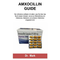 Amxocillin Guide: Der ultimative Leitfaden mit allem, was Sie über das Buch wissen müssen, wie es zur Behandlung von Infektionen, Bakter