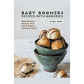 Baby Boomers - Recipes with Memories: Baby Boomer Recipes that Build Today's Culinary World