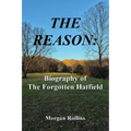 The Reason: Biography of The Forgotten Hatfield