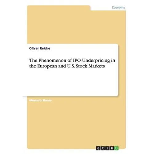 The Phenomenon of IPO Underpricing in the European and U.S. Stock Markets