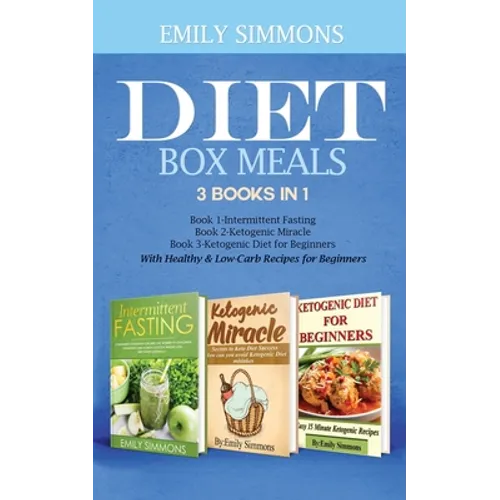 Diet Box meals 3 Books in 1 Book 1: Intermittent Fasting Book 2-Ketogenic Miracle Book 3-Ketogenic Diet for Beginners With Healthy & Low-Carb Recipes