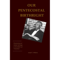 Our Pentecostal Birthright: Preserving our Godly Heritage in the Midst of Transition