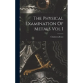 The Physical Examination Of Metals Vol I