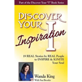 Discover Your Inspiration Wanda King Edition: Real Stories by Real People to Inspire and Ignite Your Soul