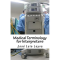 Medical Terminology for Interpreters: English-Spanish Medical Terms