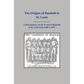 The Origins of Baseball in St. Louis