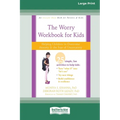 Worry Workbook for Kids: Helping Children to Overcome Anxiety and the Fear of Uncertainty [Standard Large Print 16 Pt Edition]
