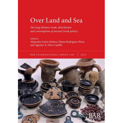 Over Land and Sea: The long-distance trade, distribution and consumption of ancient Greek pottery