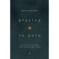 Praying in Pain: How to Know You're Heard When You Haven't Been Healed