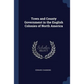 Town and County Government in the English Colonies of North America