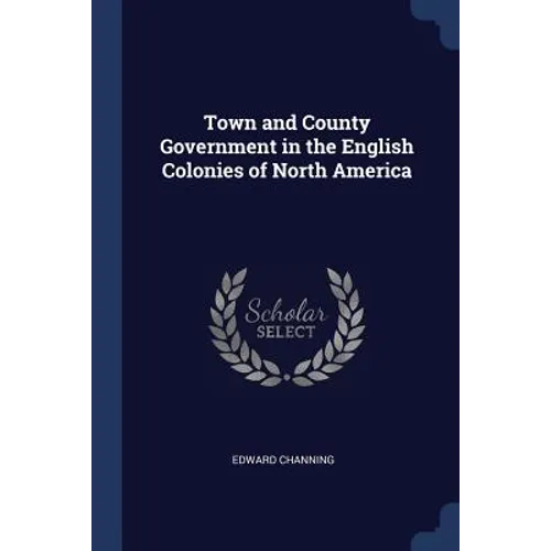Town and County Government in the English Colonies of North America