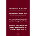 We Used to Be in Love and Now We Work Here: How to Stop Working at Marriage and Make Marriage Work for You