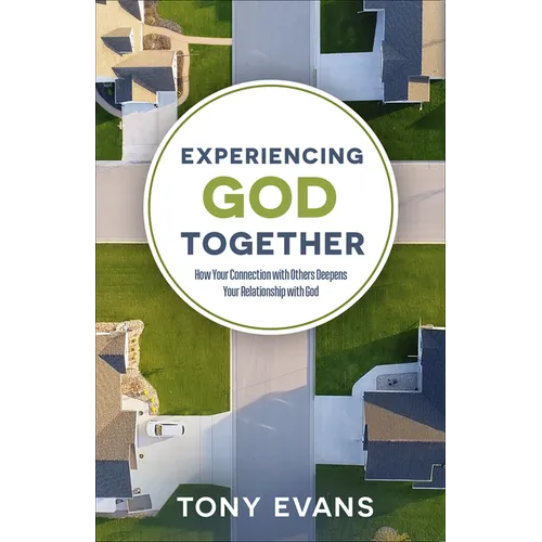 Experiencing God Together: How Your Connection with Others Deepens Your Relationship with God