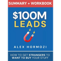 $100M Leads Summary & Workbook: How to Get Strangers To Want To Buy Your Stuff
