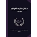 Italian Plays, 1500-1700, in the University of Illinois Library