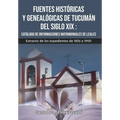 Fuentes históricas y genealógicas de Tucumán del siglo XIX Catálogo de informaciones matrimoniales de Leales