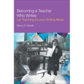 Becoming a Teacher Who Writes: Let Teaching Be Your Writing Muse