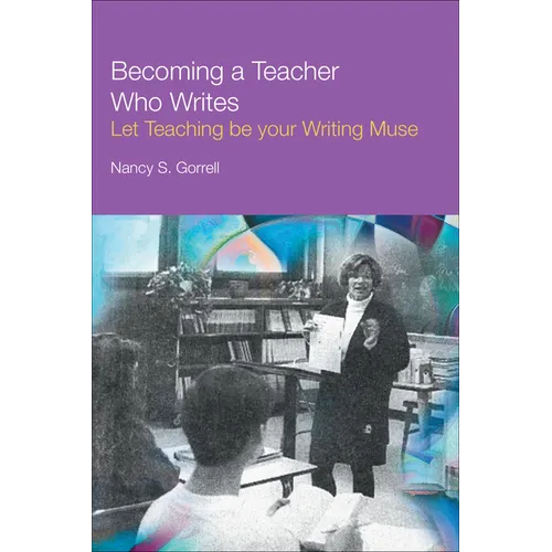 Becoming a Teacher Who Writes: Let Teaching Be Your Writing Muse