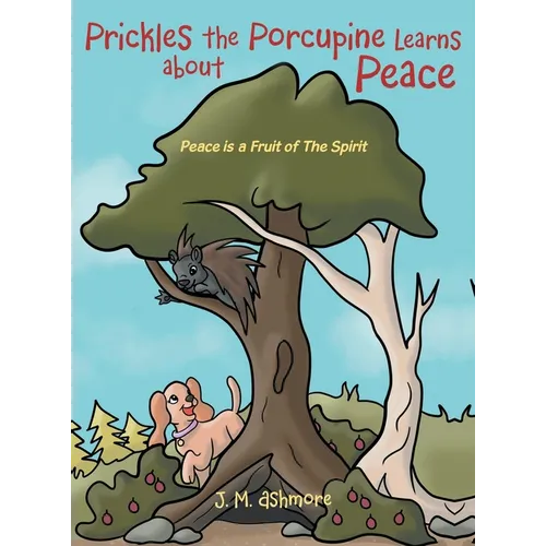 Prickles the Porcupine Learns about Peace: Peace is a Fruit of The Spirit - Hardcover