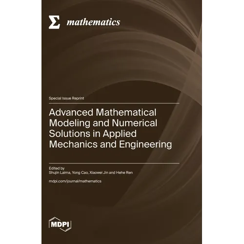 Advanced Mathematical Modeling and Numerical Solutions in Applied Mechanics and Engineering
