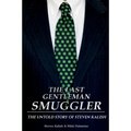The Last Gentleman Smuggler: The Untold Story of Steven Kalish