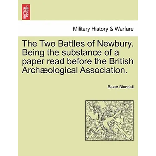 The Two Battles of Newbury. Being the Substance of a Paper Read Before the British Archæological Association.