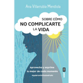 Sobre Cómo No Complicarte La Vida