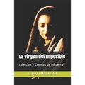 La virgen del Imposible: coleccion Cuentos de mi tierra