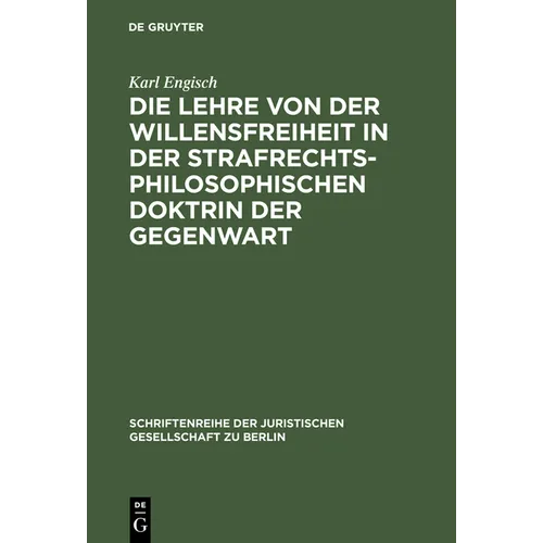 Die Lehre Von Der Willensfreiheit in Der Strafrechtsphilosophischen Doktrin Der Gegenwart: Vortrag Gehalten VOR Der Berliner Juristischen Gesellschaft