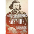 The Man from the Rio Grande: A Biography of Harry Love, Leader of the California Rangers Who Tracked Down Joaquin Murrieta
