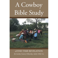A Cowboy Bible Study: of END TIME REVELATION