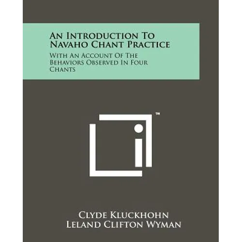 An Introduction To Navaho Chant Practice: With An Account Of The Behaviors Observed In Four Chants