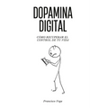 Dopamina Digital: Cómo recuperar el control de tu vida
