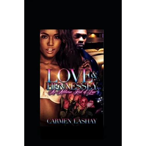 Love and Hennessy: An Addictive Kind Of Love
