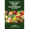 A Practical Guide to Food Law in the United Kingdom - 2nd Edition
